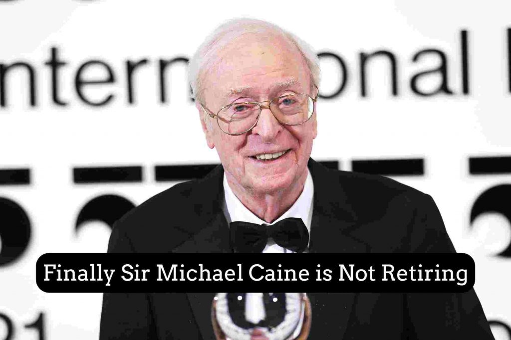 Michael Caine is Not Retiring